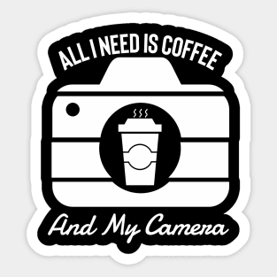All I Need Is Coffee And My Camera Sticker